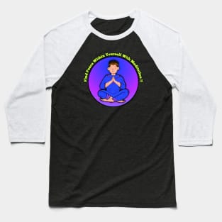 Find peace within yourself with meditation. Baseball T-Shirt